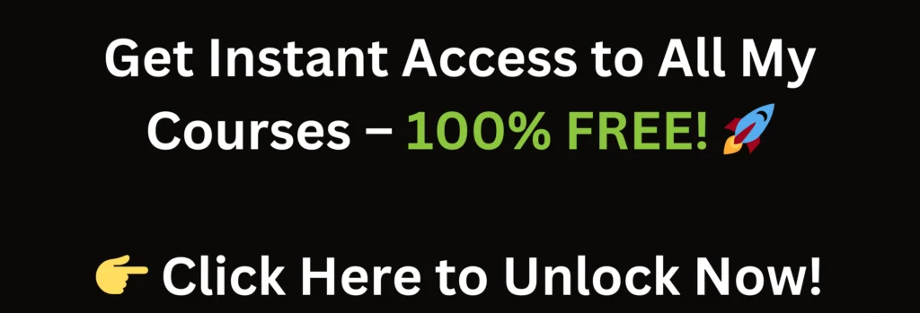 "Get Instant Access to All My Courses – 100% FREE! 🚀" 👉 Click Here to Unlock Now!